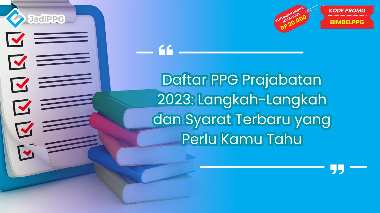 Daftar PPG Prajabatan 2023: Langkah-Langkah dan Syarat Terbaru yang Perlu Kamu Tahu