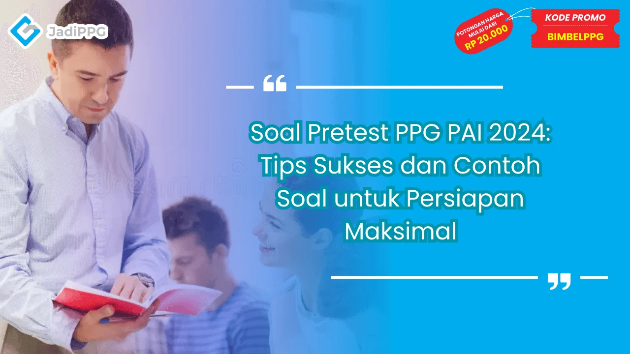 Soal Pretest PPG PAI 2024: Tips Sukses dan Contoh Soal untuk Persiapan Maksimal
