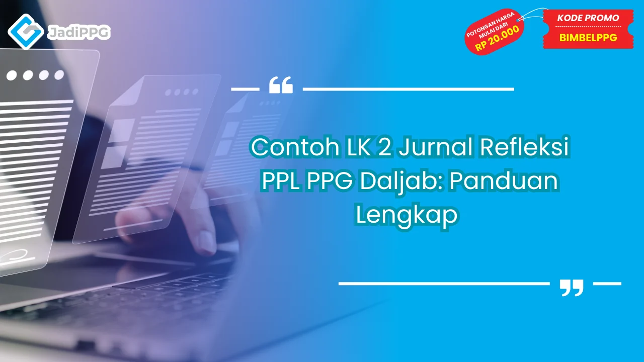 Contoh LK 2 Jurnal Refleksi PPL PPG Daljab: Panduan Lengkap