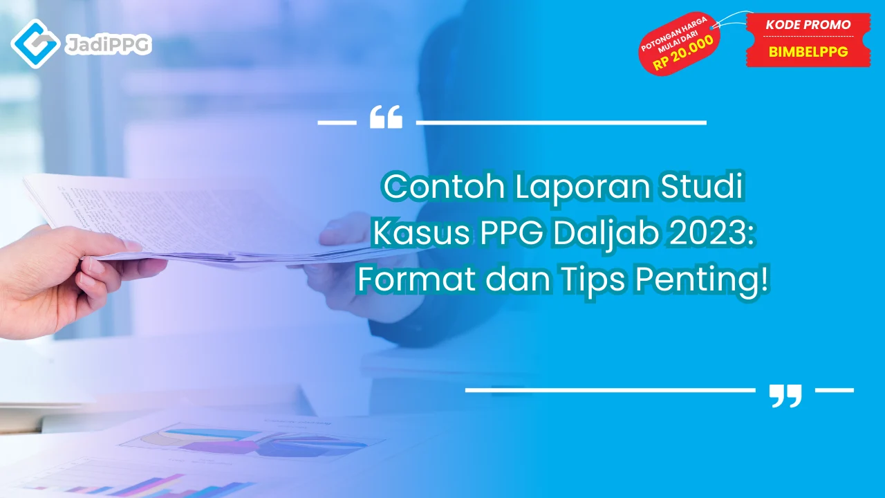 Contoh Laporan Studi Kasus PPG Daljab: Panduan Lengkap untuk Peserta Baru!