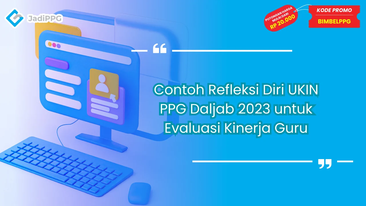Contoh Refleksi Diri UKIN PPG Daljab 2023 untuk Evaluasi Kinerja Guru