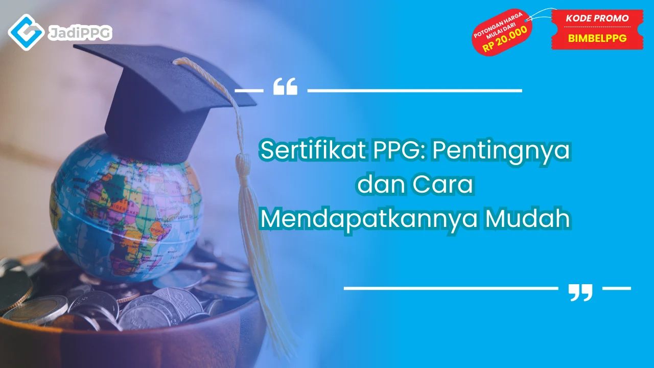 Sertifikat PPG: Pentingnya dan Cara Mendapatkannya Mudah