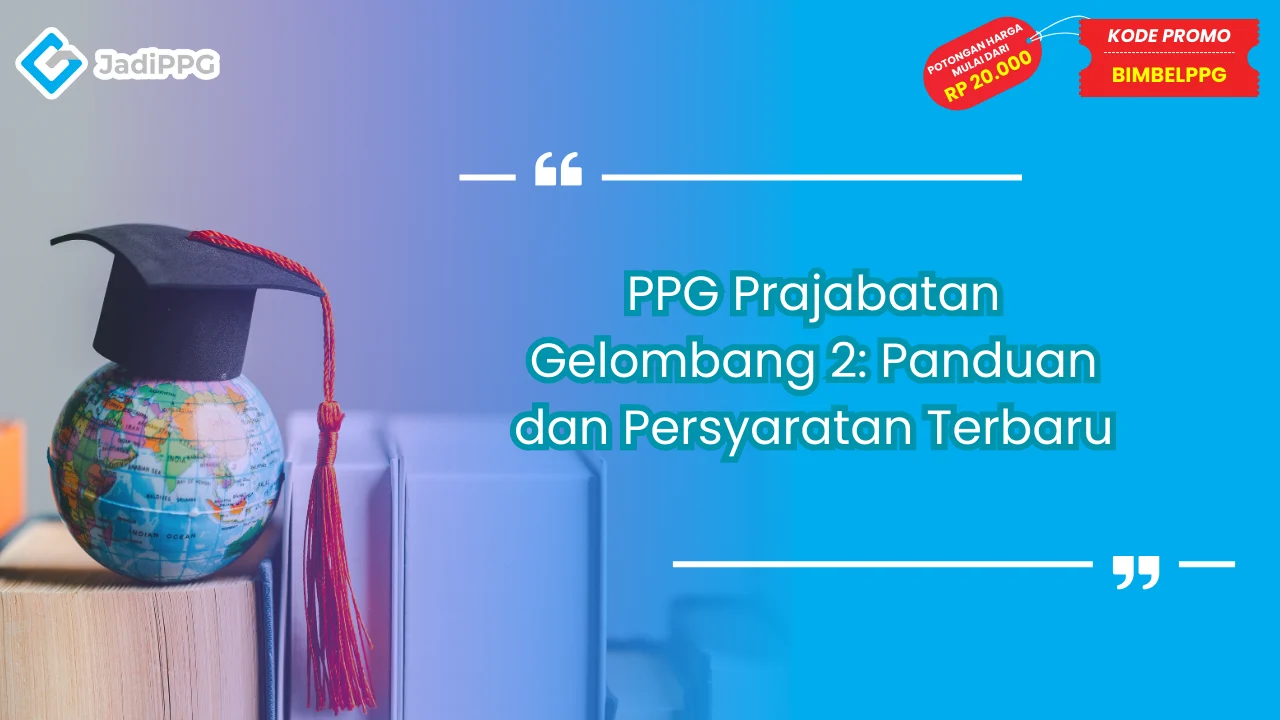PPG Prajabatan Gelombang 2: Panduan dan Persyaratan Terbaru