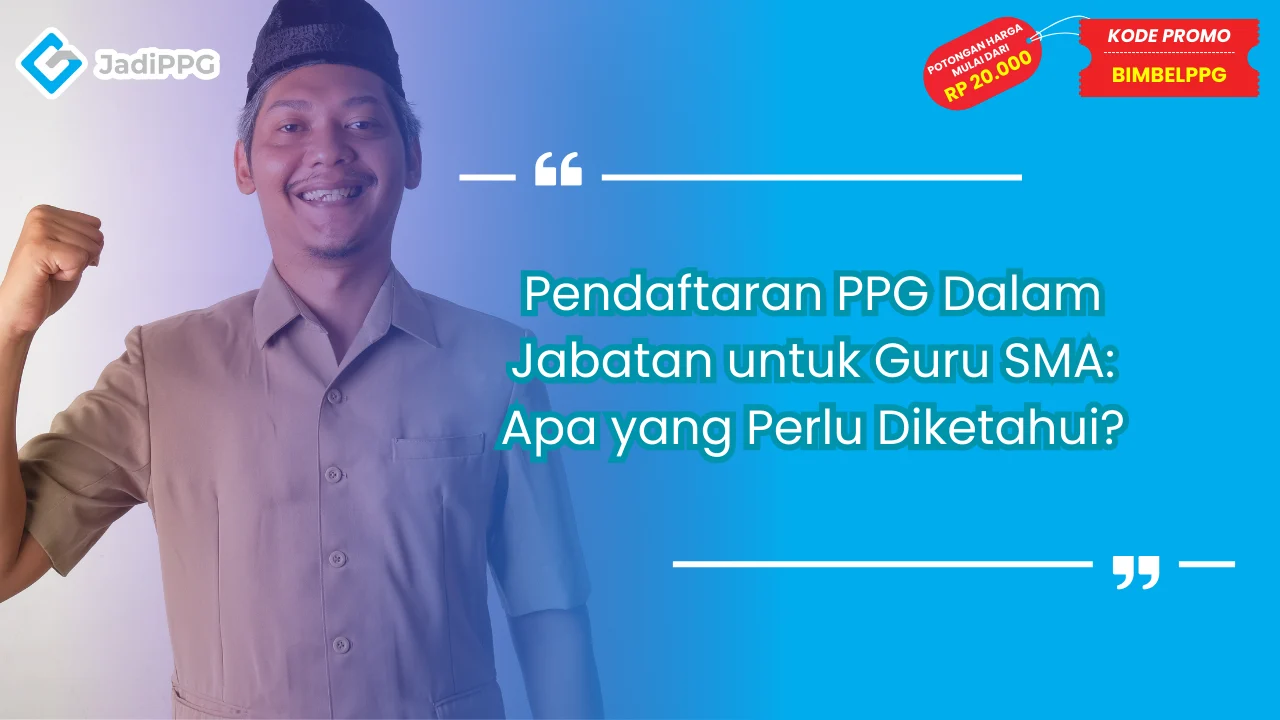 Pendaftaran PPG Dalam Jabatan untuk Guru SMA Proses & Syarat