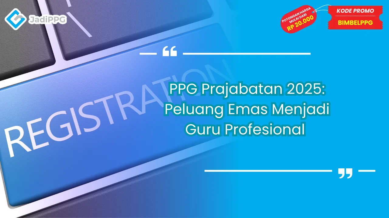 PPG Prajabatan 2025: Peluang Emas Menjadi Guru Profesional