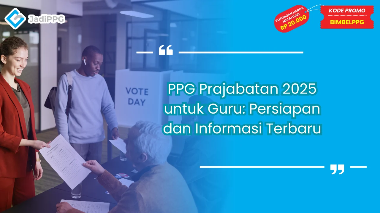 PPG Prajabatan 2025 untuk Guru: Persiapan dan Informasi Terbaru