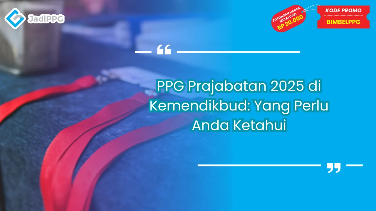 PPG Prajabatan 2025 di Kemendikbud: Yang Perlu Anda Ketahui
