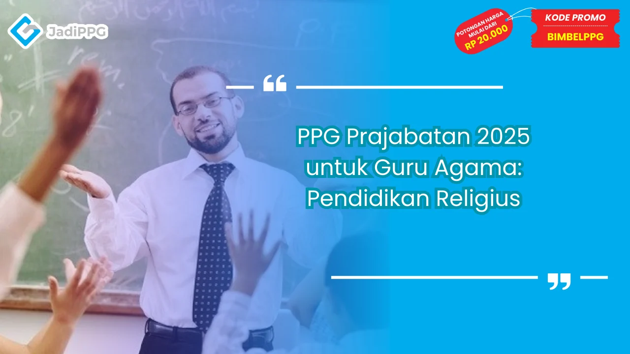 PPG Prajabatan 2025 untuk Guru Agama: Pendidikan Religius