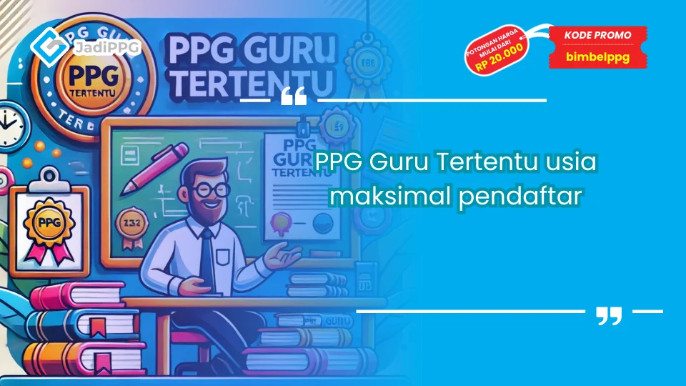 PPG Tertentu Usia Maksimal Pendaftar