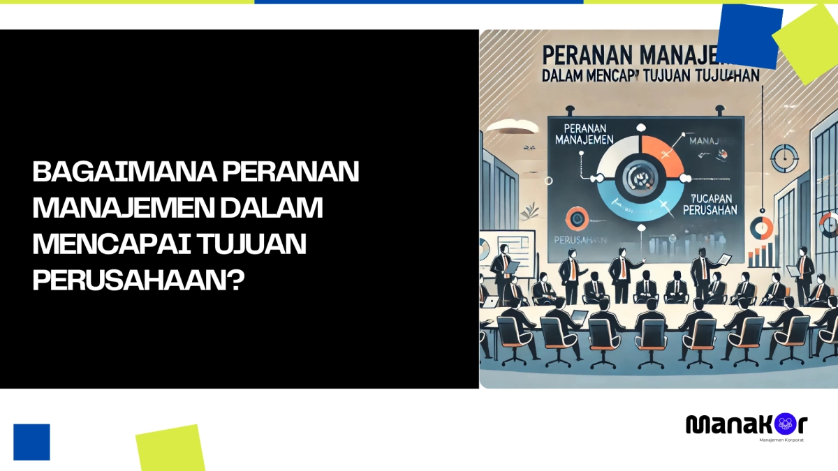 Bagaimana Peranan Manajemen dalam Mencapai Tujuan Perusahaan