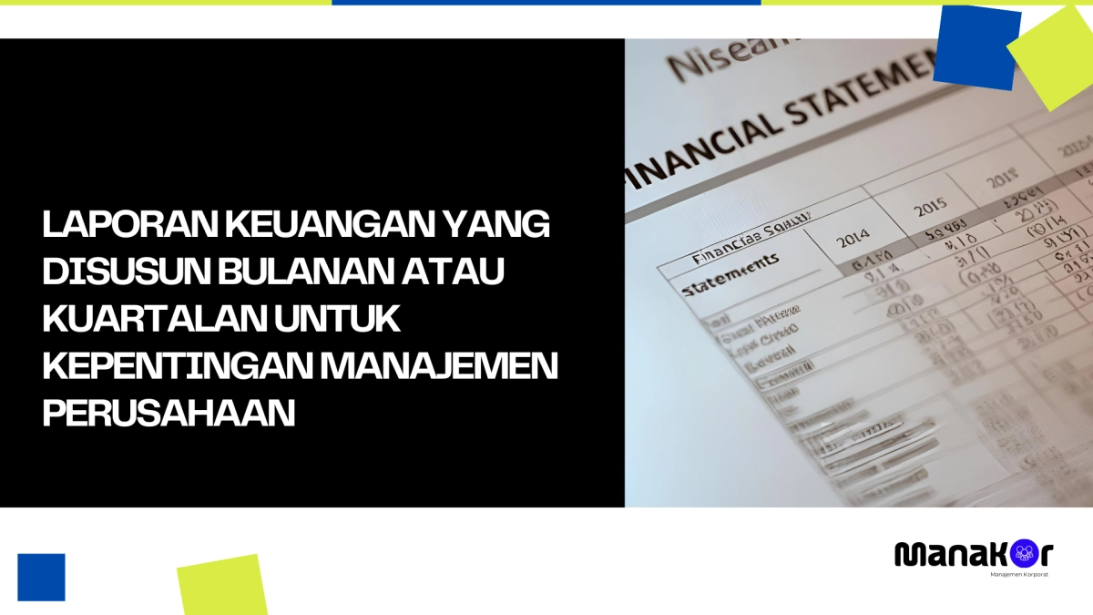 Laporan Keuangan yang Disusun Bulanan atau Kuartalan untuk Kepentingan Manajemen Perusahaan