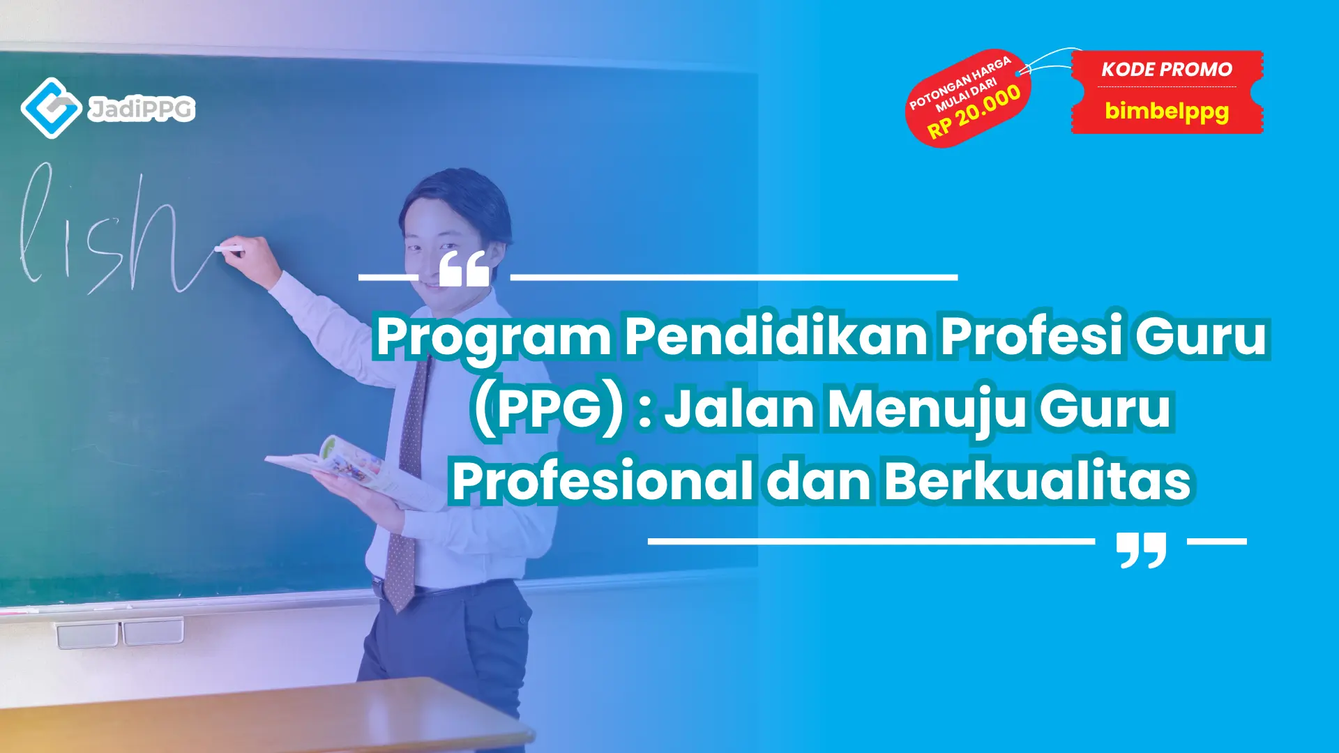 Program Pendidikan Profesi Guru (PPG) : Jalan Menuju Guru Profesional dan Berkualitas
