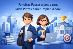 Fakultas pascasarjana adalah jalan pintas karier impian Anda!