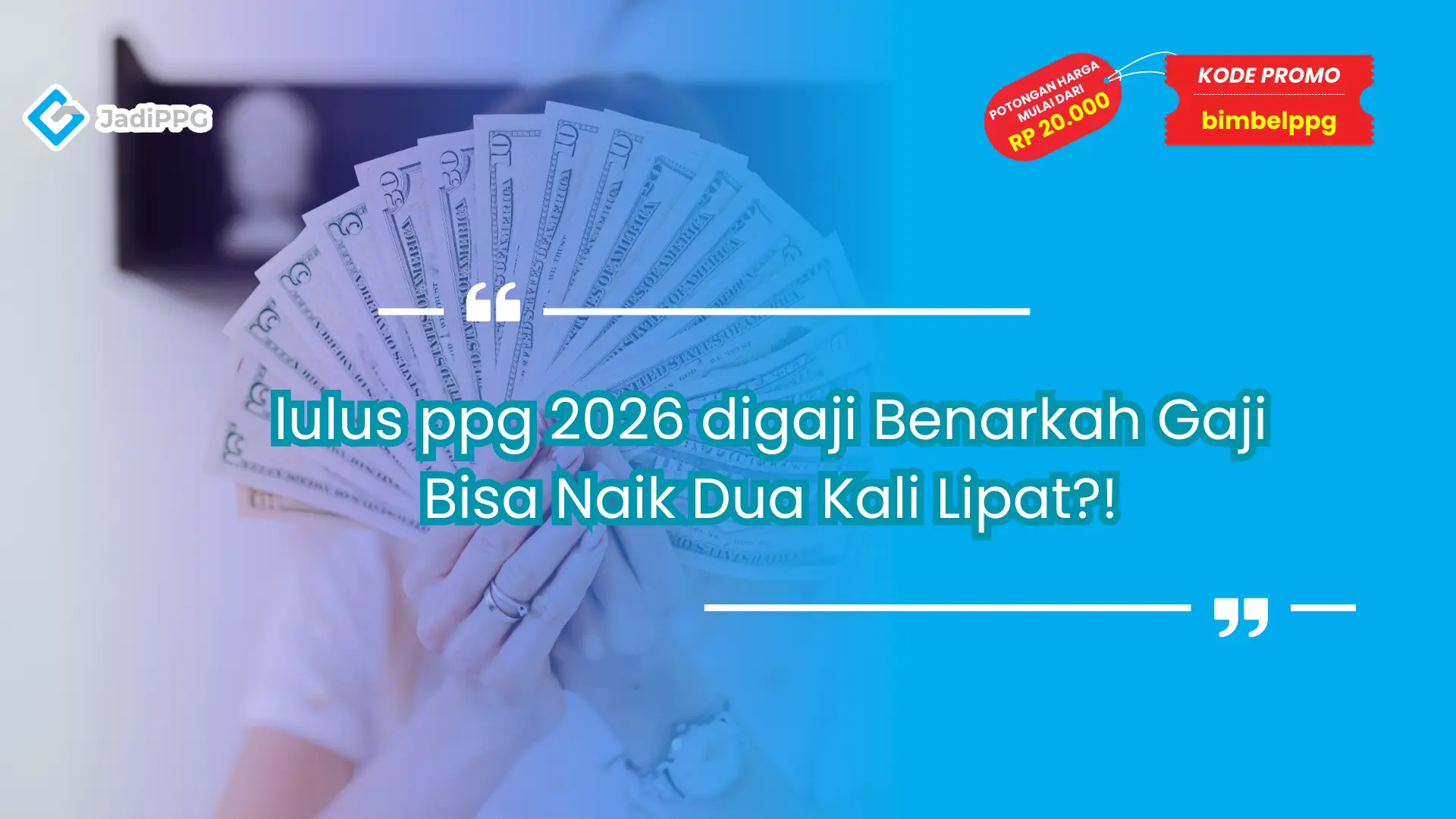 lulus ppg 2026 digaji Benarkah Gaji Bisa Naik Dua Kali Lipat?!