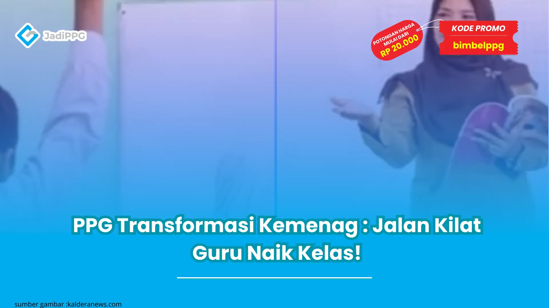 PPG Transformasi Kemenag : Jalan Kilat Guru Naik Kelas!