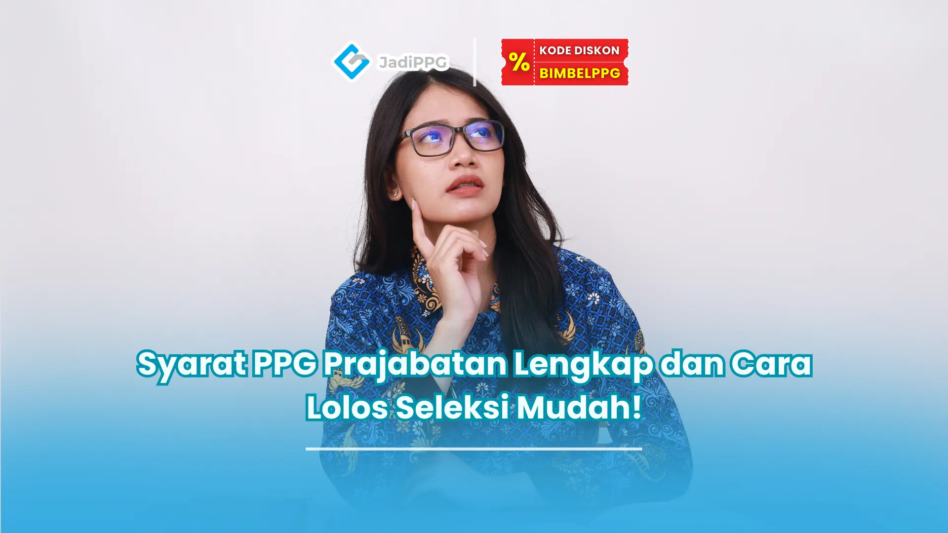 Syarat PPG Prajabatan Lengkap dan Cara Lolos Seleksi Mudah!