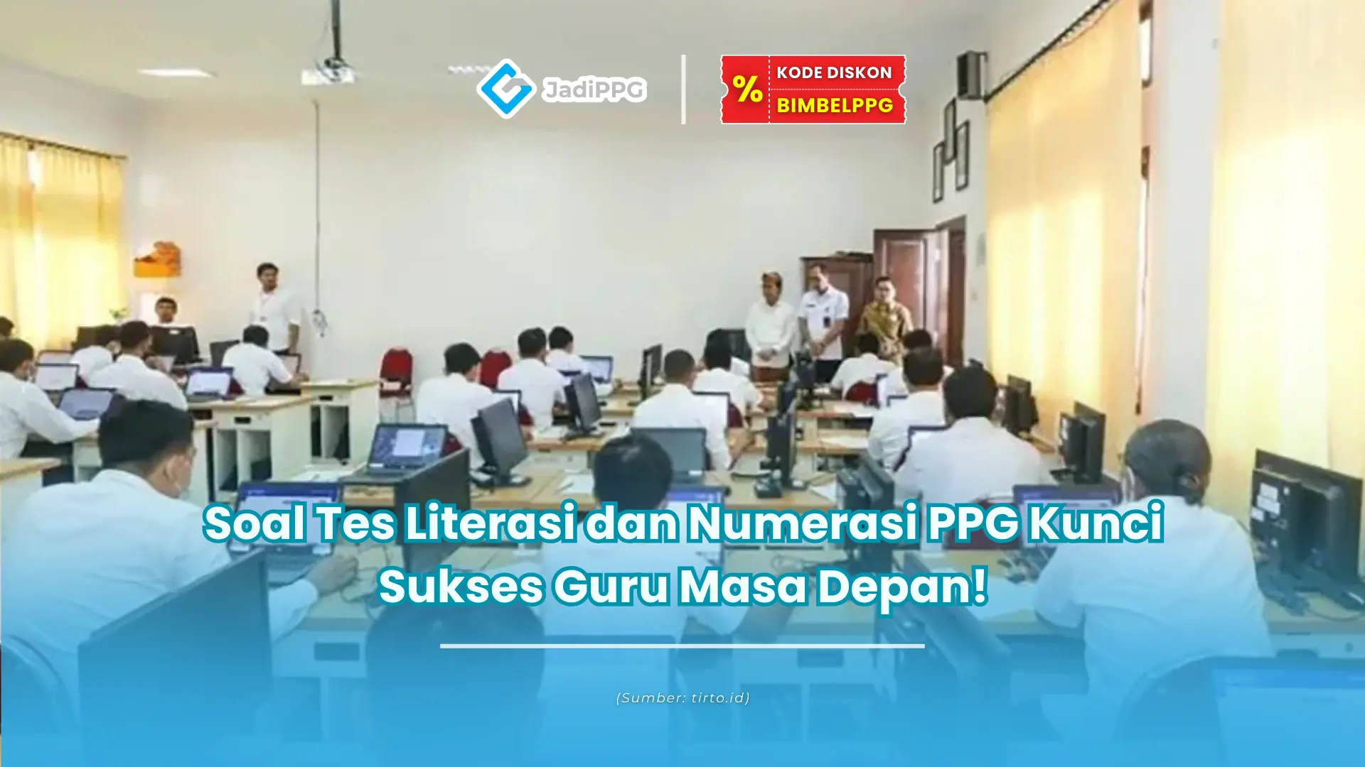 Soal Tes Literasi dan Numerasi PPG Kunci Sukses Guru Masa Depan!