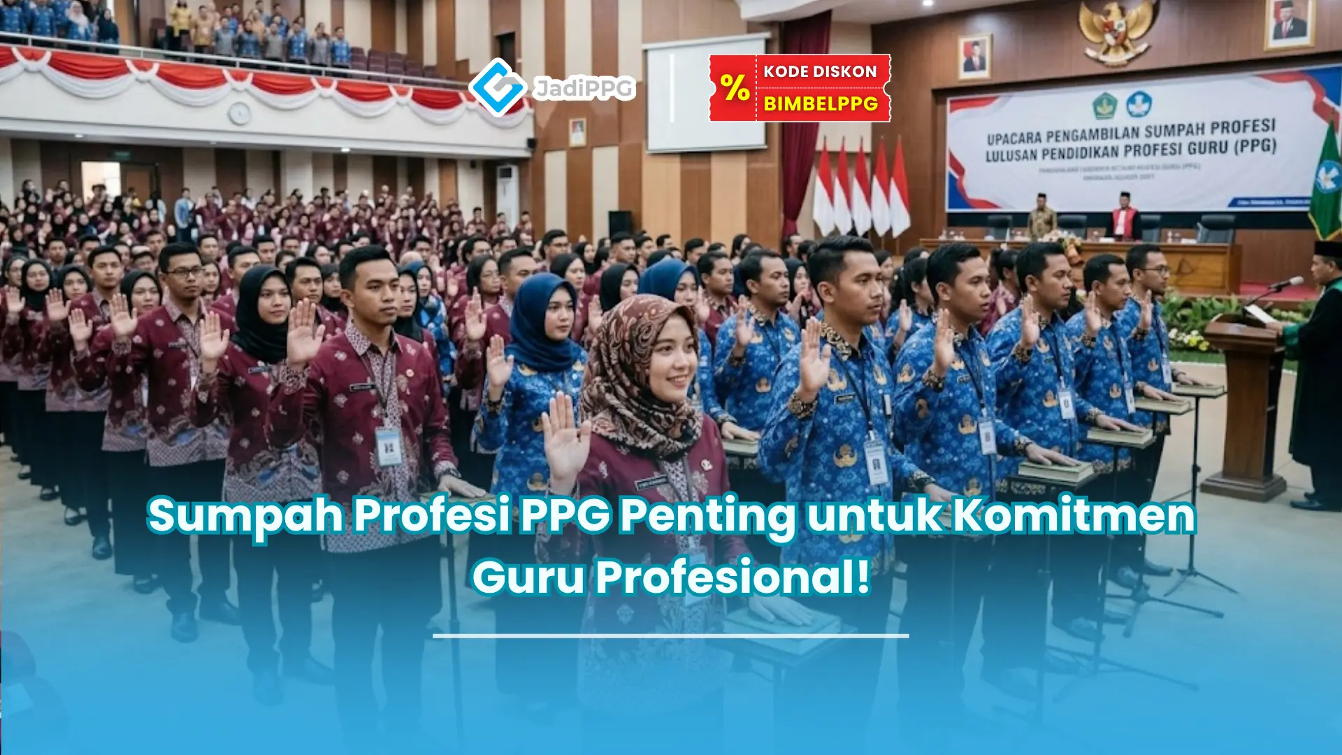 Sumpah Profesi PPG Penting untuk Komitmen Guru Profesional!