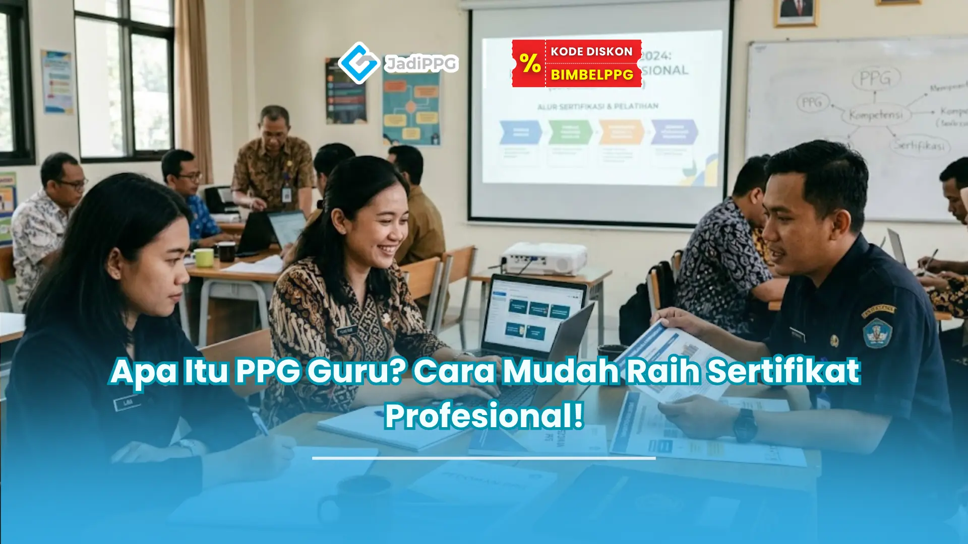 Apa Itu PPG Guru? Cara Mudah Raih Sertifikat Profesional!