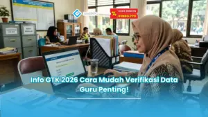 Info GTK 2026 Cara Mudah Verifikasi Data Guru Penting!
