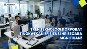 Tren Teknologi Korporat Tingkatkan Efisiensi HR Secara Signifikan!