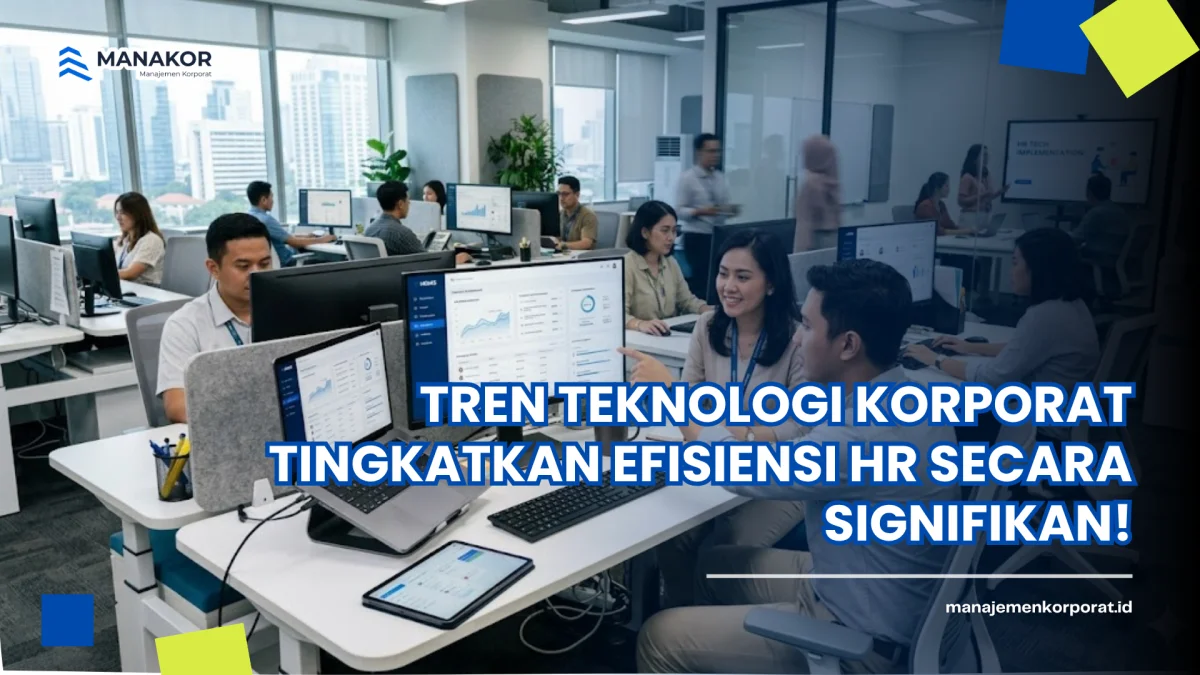 Tren Teknologi Korporat Tingkatkan Efisiensi HR Secara Signifikan!
