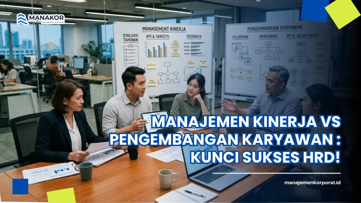 Manajemen Kinerja vs Pengembangan Karyawan : Kunci Sukses HRD!