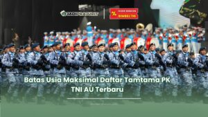batas usia maksimal daftar tamtama pk tni au
