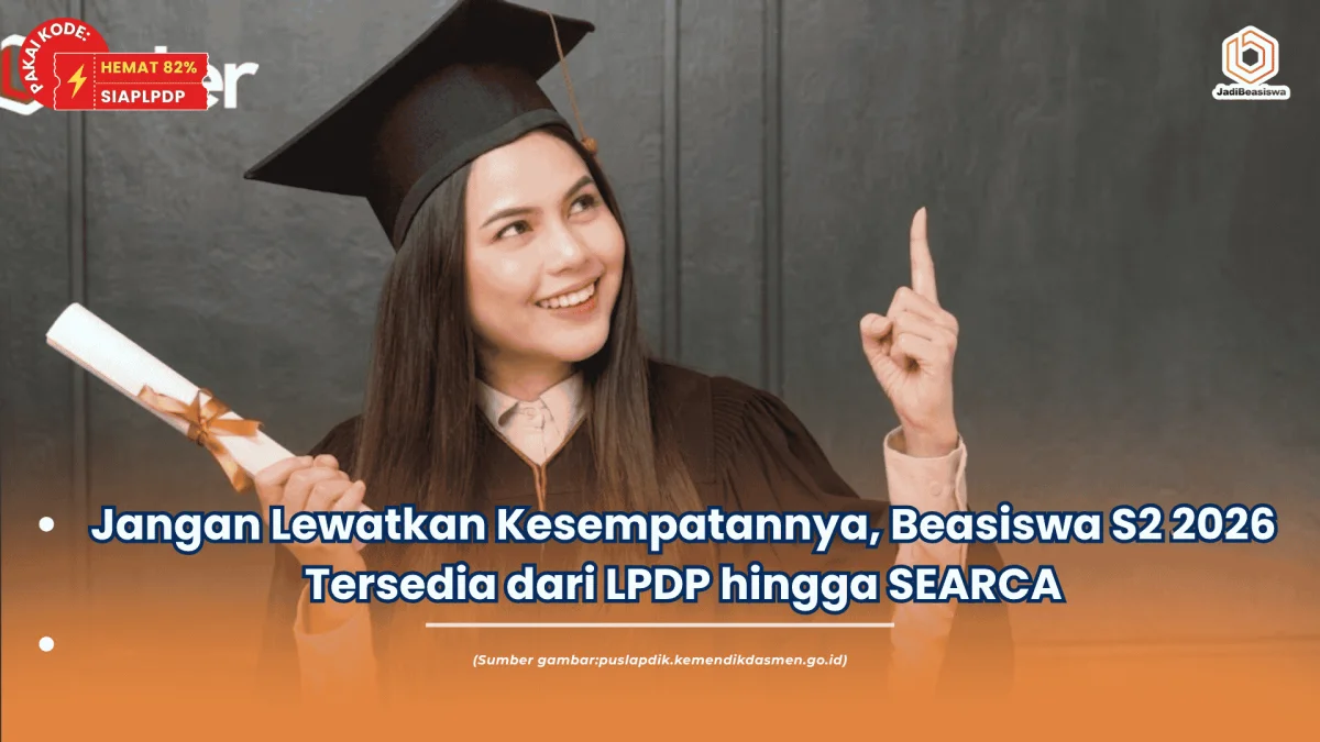 Jangan Lewatkan Kesempatannya, Beasiswa S2 2026 Tersedia dari LPDP hingga SEARCA