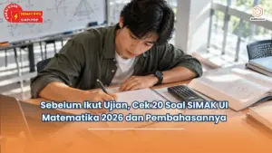 Sebelum Ikut Ujian, Cek 20 Soal SIMAK UI Matematika 2026 dan Pembahasannya