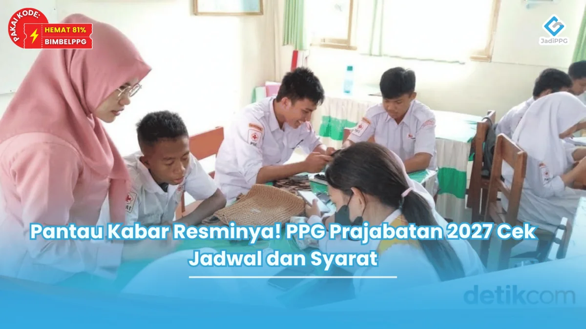 Pantau Kabar Resminya! PPG Prajabatan 2027 Cek Jadwal dan Syarat