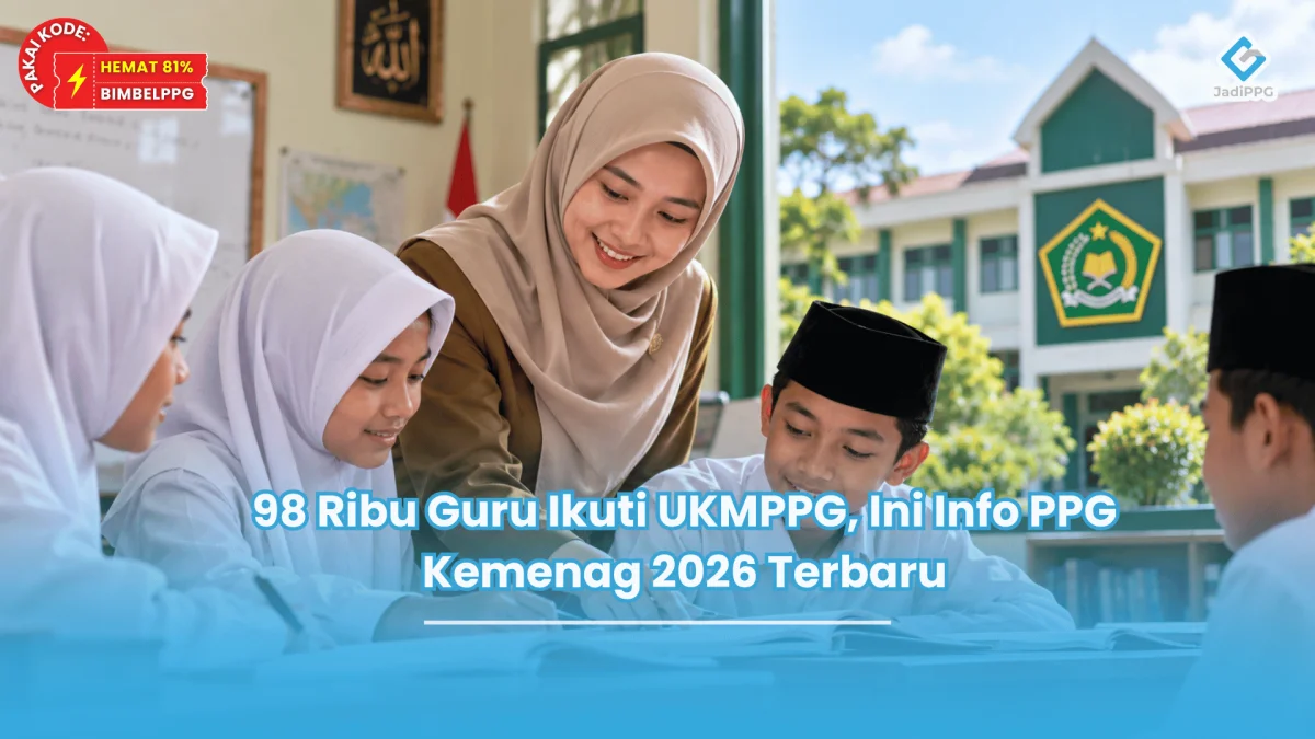98 Ribu Guru Ikuti UKMPPG, Ini Info PPG Kemenag 2026 Terbaru