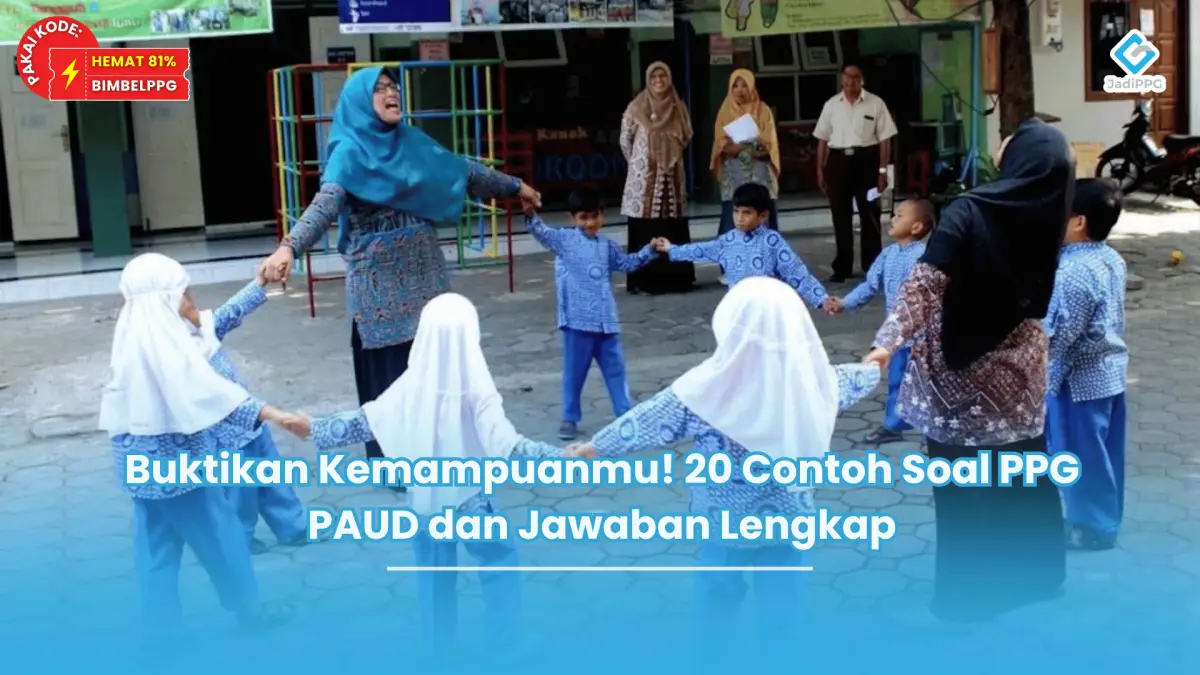 Buktikan Kemampuanmu! 20 Contoh Soal PPG PAUD dan Jawaban Lengkap