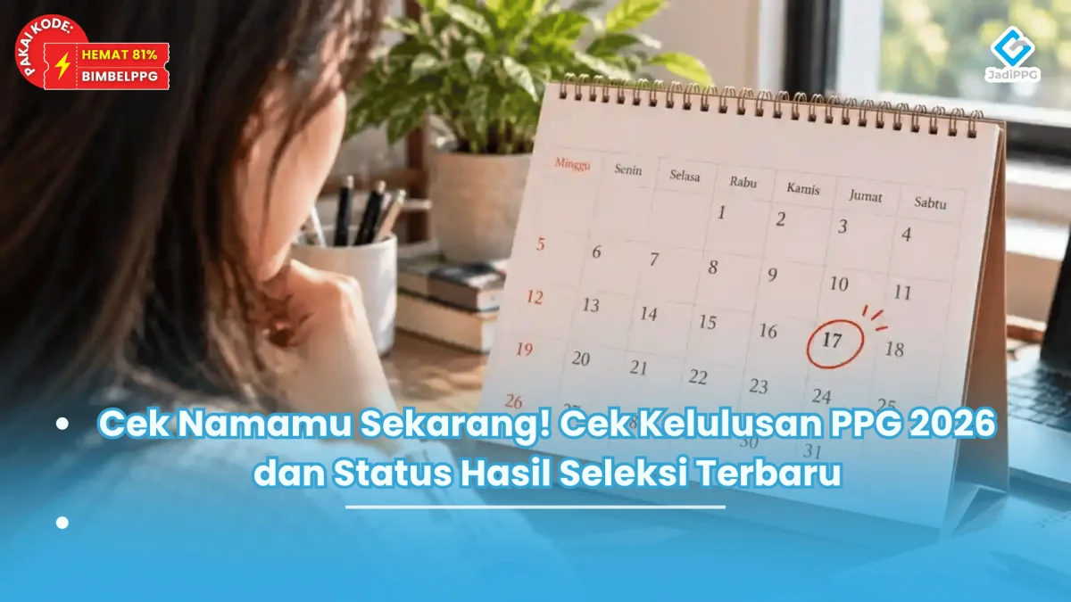 Cek Namamu Sekarang! Cek Kelulusan PPG 2026 dan Status Hasil Seleksi Terbaru