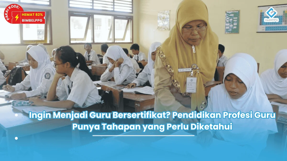 Ingin Menjadi Guru Bersertifikat Pendidikan Profesi Guru Punya Tahapan yang Perlu Diketahui