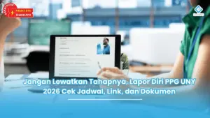Jangan Lewatkan Tahapnya, Lapor Diri PPG UNY 2026 Cek Jadwal, Link, dan Dokumen