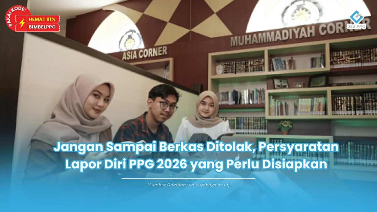 Jangan Sampai Berkas Ditolak, Persyaratan Lapor Diri PPG 2026 yang Perlu Disiapkan