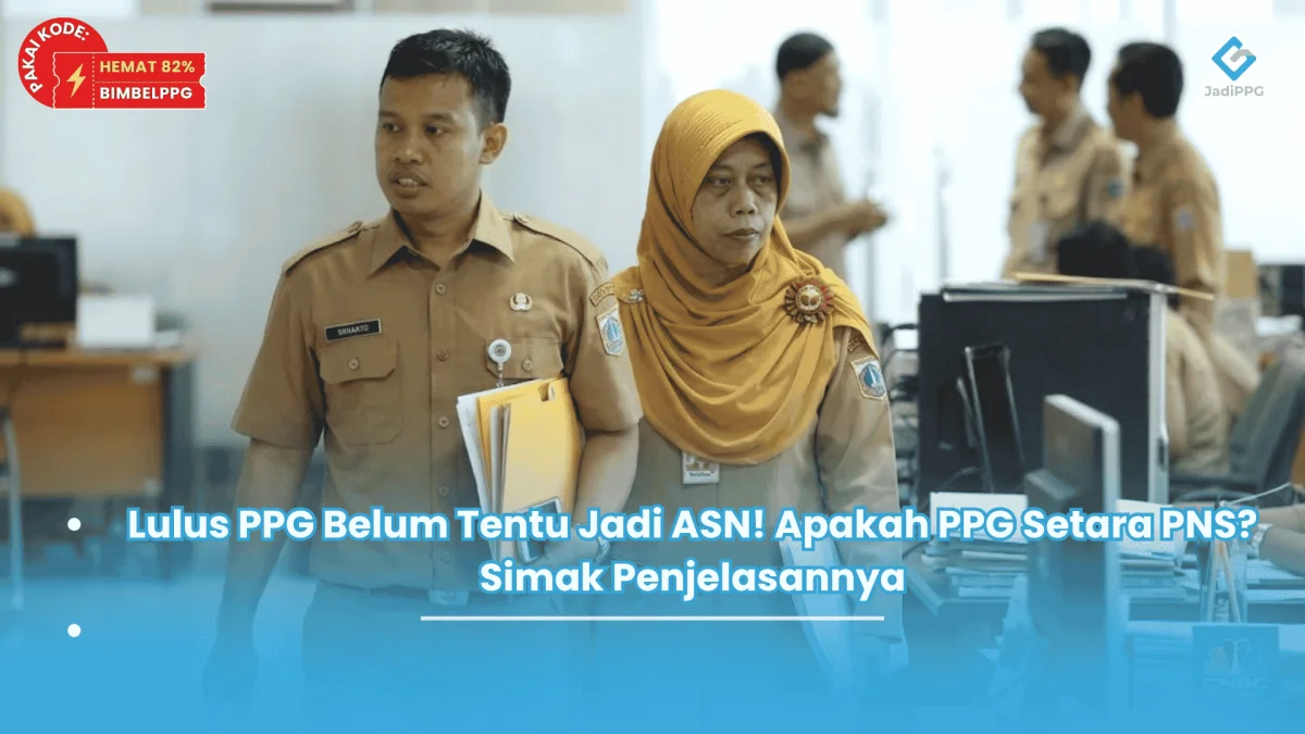 Lulus PPG Belum Tentu Jadi ASN! Apakah PPG Setara PNS Simak Penjelasannya