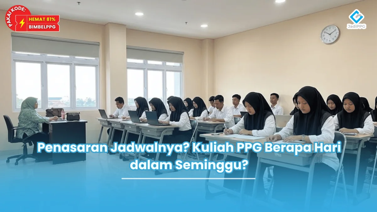 Penasaran Jadwalnya Kuliah PPG Berapa Hari dalam Seminggu