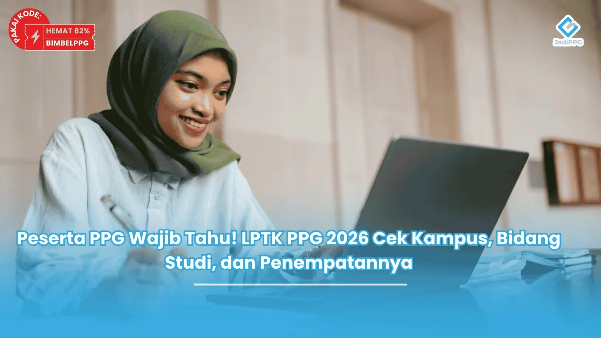 Peserta PPG Wajib Tahu! LPTK PPG 2026 Cek Kampus, Bidang Studi, dan Penempatannya