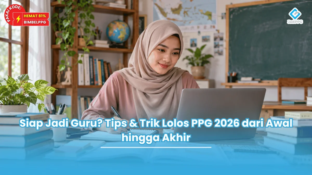 Siap Jadi Guru Tips & Trik Lolos PPG 2026 dari Awal hingga Akhir