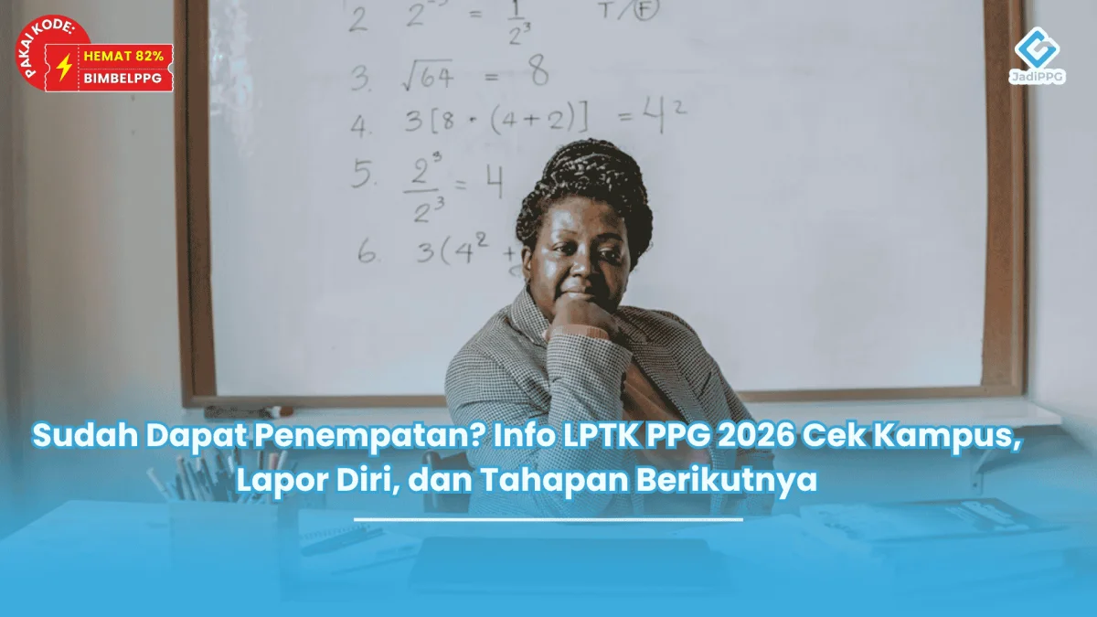 Sudah Dapat Penempatan Info LPTK PPG 2026 Cek Kampus, Lapor Diri, dan Tahapan Berikutnya