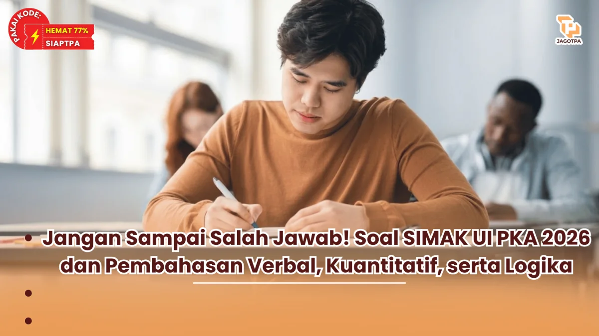 Jangan Sampai Salah Jawab! Soal SIMAK UI PKA 2026 dan Pembahasan Verbal, Kuantitatif, serta Logika