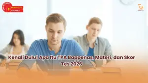 Kenali Dulu! Apa Itu TPA Bappenas, Materi, dan Skor Tes 2026
