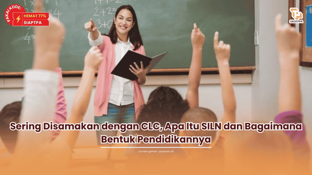 Sering Disamakan dengan CLC, Apa Itu SILN dan Bagaimana Bentuk Pendidikannya