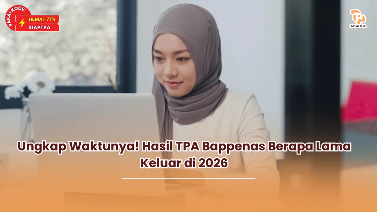 Ungkap Waktunya! Hasil TPA Bappenas Berapa Lama Keluar di 2026