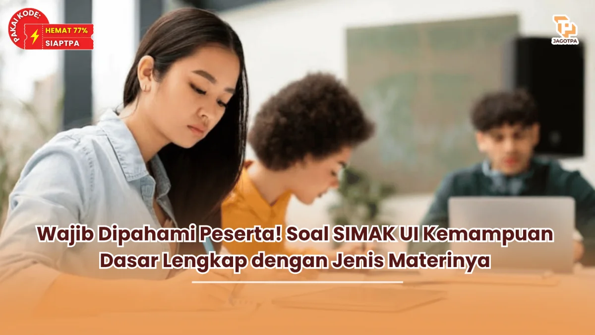 Wajib Dipahami Peserta! Soal SIMAK UI Kemampuan Dasar Lengkap dengan Jenis Materinya