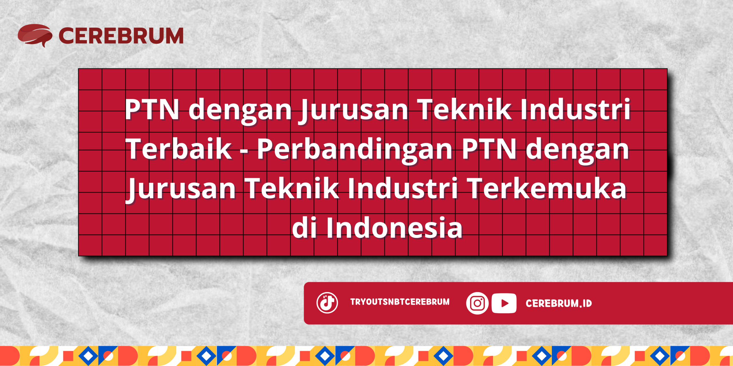 PTN dengan Jurusan Teknik Industri Terbaik - Perbandingan PTN dengan Jurusan Teknik Industri Terkemuka di Indonesia