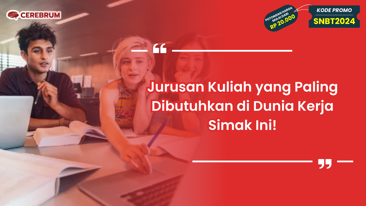 Jurusan Kuliah yang Paling Dibutuhkan di Dunia Kerja