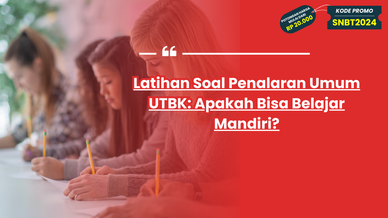 Latihan Soal Penalaran Umum UTBK: Apakah Bisa Belajar Mandiri?